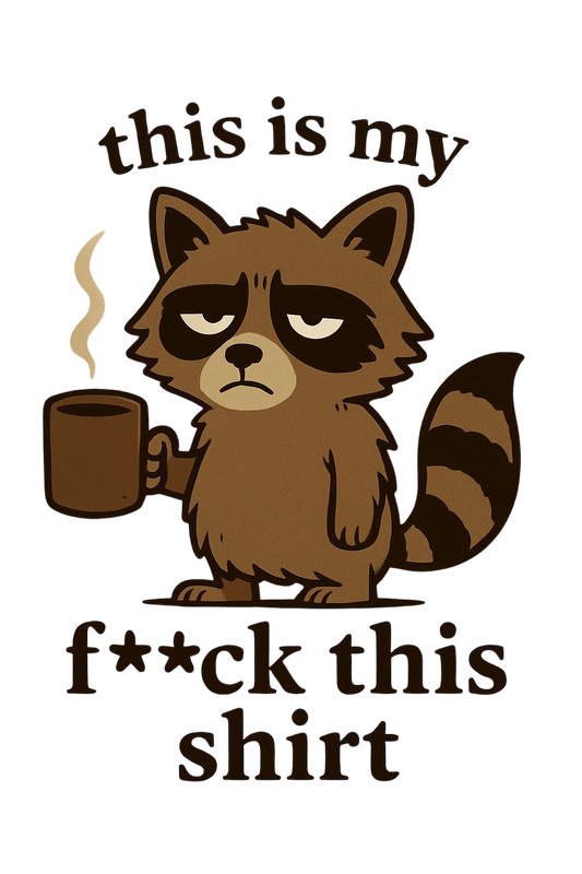 DTF HEAT PRESS TRANSFER THIS IS MY F**CK THIS SHIRT READY TO PRESS TRANSFER ONLY